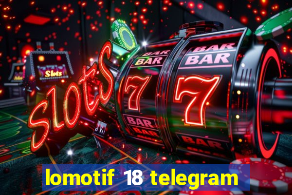 lomotif 18 telegram